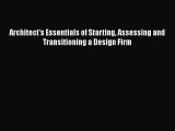 PDF Download Architect's Essentials of Starting Assessing and Transitioning a Design Firm Read