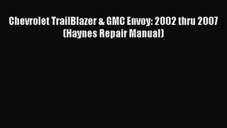 PDF Download Chevrolet TrailBlazer & GMC Envoy: 2002 thru 2007 (Haynes Repair Manual) Download