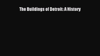 The Buildings of Detroit: A History [PDF Download] The Buildings of Detroit: A History# [Read]
