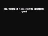 Hog: Proper pork recipes from the snout to the squeak [PDF Download] Hog: Proper pork recipes