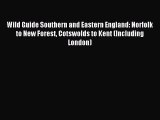 Wild Guide Southern and Eastern England: Norfolk to New Forest Cotswolds to Kent (Including