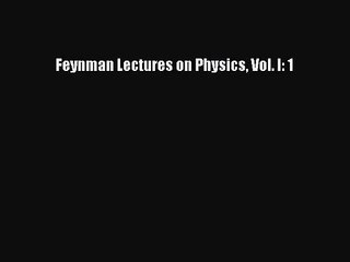 Feynman Lectures on Physics Vol. I: 1 [PDF Download] Feynman Lectures on Physics Vol. I: 1