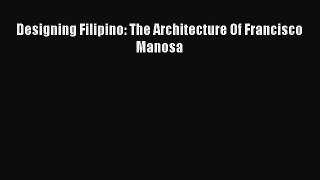 Designing Filipino: The Architecture Of Francisco Manosa [PDF Download] Designing Filipino: