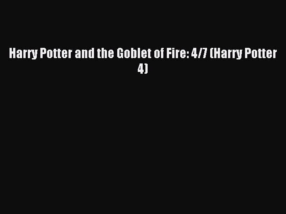 Harry Potter and the Goblet of Fire: 4/7 (Harry Potter 4) [PDF Download] Harry Potter and the