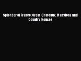 Splendor of France: Great Chateaux Mansions and Country Houses [PDF Download] Splendor of France: