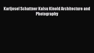 PDF Download Karljosef Schattner Kalsu Kinold Architecture and Photography PDF Full Ebook