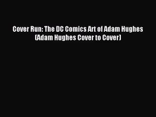 [PDF Download] Cover Run: The DC Comics Art of Adam Hughes (Adam Hughes Cover to Cover) [PDF]