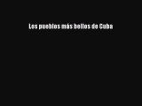 Los pueblos más bellos de Cuba [PDF Download] Los pueblos más bellos de Cuba# [PDF] Full Ebook