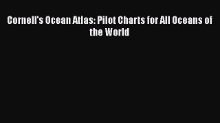 PDF Download Cornell's Ocean Atlas: Pilot Charts for All Oceans of the World Read Online