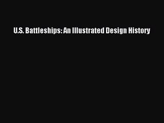 PDF Download U.S. Battleships: An Illustrated Design History Download Online