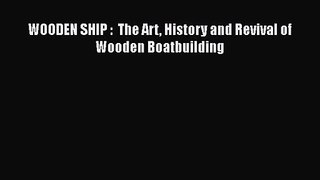 PDF Download WOODEN SHIP :  The Art History and Revival of Wooden Boatbuilding Download Online