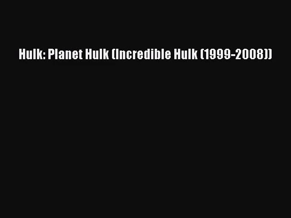 [PDF Download] Hulk: Planet Hulk (Incredible Hulk (1999-2008))# [Read] Full Ebook
