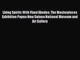 Living Spirits With Fixed Abodes: The Masterpieces Exhibition Papua New Guinea National Museum