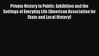 Private History in Public: Exhibition and the Settings of Everyday Life (American Association