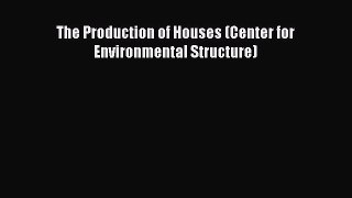 The Production of Houses (Center for Environmental Structure) Download The Production of Houses