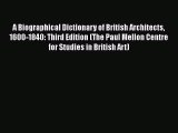 A Biographical Dictionary of British Architects 1600-1840: Third Edition (The Paul Mellon Centre