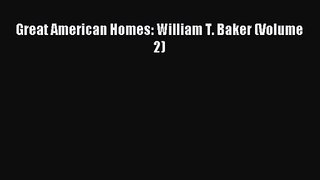 Great American Homes: William T. Baker (Volume 2) Read Great American Homes: William T. Baker