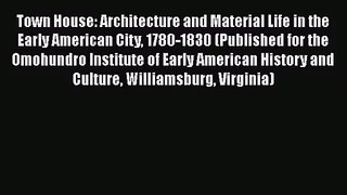 Town House: Architecture and Material Life in the Early American City 1780-1830 (Published