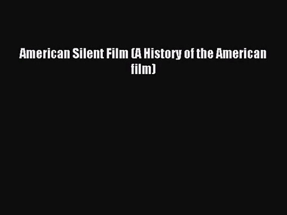 Read American Silent Film (A History of the American film) PDF Free