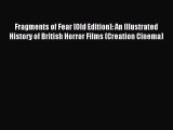 Read Fragments of Fear [Old Edition]: An Illustrated History of British Horror Films (Creation