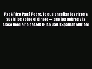 下载视频: [PDF Download] Papá Rico Papá Pobre: Lo que enseñan los ricos a sus hijos sobre el dinero --