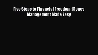 [PDF Download] Five Steps to Financial Freedom: Money Management Made Easy [PDF] Online