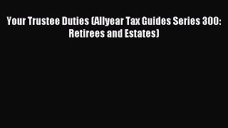 [PDF Download] Your Trustee Duties (Allyear Tax Guides Series 300: Retirees and Estates) [PDF]