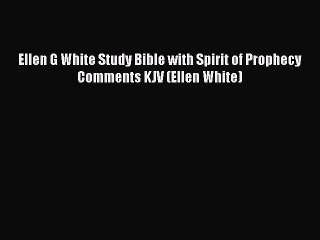 [PDF Download] Ellen G White Study Bible with Spirit of Prophecy Comments KJV (Ellen White)