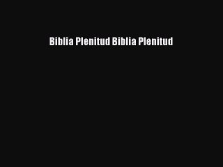 [PDF Download] Biblia Plenitud Biblia Plenitud [Read] Full Ebook