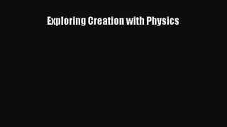 [PDF Download] Exploring Creation with Physics [PDF] Full Ebook