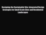 Designing the Sustainable Site: Integrated Design Strategies for Small Scale Sites and Residential