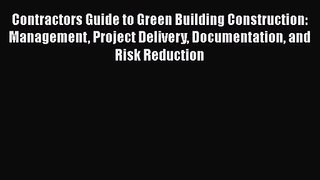 Contractors Guide to Green Building Construction: Management Project Delivery Documentation