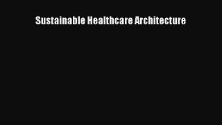 Sustainable Healthcare Architecture [PDF Download] Sustainable Healthcare Architecture# [PDF]