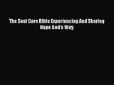 [PDF Download] The Soul Care Bible Experiencing And Sharing Hope God's Way [PDF] Online