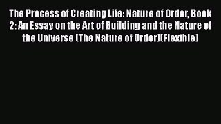 The Process of Creating Life: Nature of Order Book 2: An Essay on the Art of Building and the