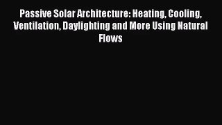 Passive Solar Architecture: Heating Cooling Ventilation Daylighting and More Using Natural