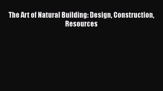 PDF Download The Art of Natural Building: Design Construction Resources Read Full Ebook