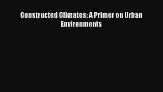 PDF Download Constructed Climates: A Primer on Urban Environments Download Full Ebook