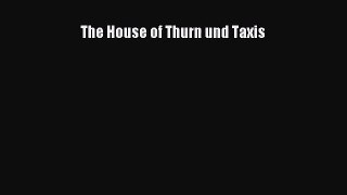 [PDF Download] The House of Thurn und Taxis# [Download] Online