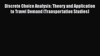 Discrete Choice Analysis: Theory and Application to Travel Demand (Transportation Studies)
