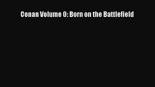 [PDF Download] Conan Volume 0: Born on the Battlefield [Download] Online