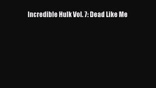 [PDF Download] Incredible Hulk Vol. 7: Dead Like Me [Read] Full Ebook