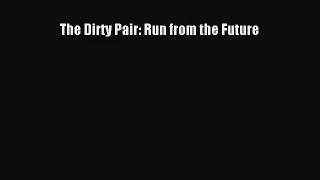 [PDF Download] The Dirty Pair: Run from the Future [PDF] Full Ebook