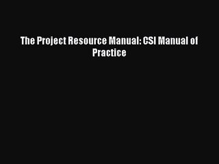 The Project Resource Manual: CSI Manual of Practice [PDF Download] The Project Resource Manual: