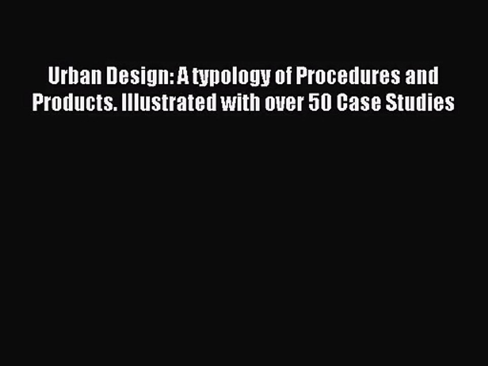 Urban Design: A typology of Procedures and Products. Illustrated with over 50 Case Studies