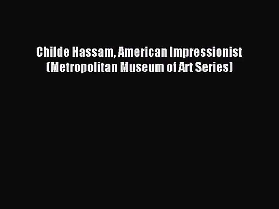 Childe Hassam American Impressionist (Metropolitan Museum of Art Series) [PDF Download] Childe