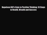 [PDF Download] Napoleon Hill's Keys to Positive Thinking: 10 Steps to Health Wealth and Success