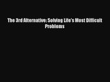 [PDF Download] The 3rd Alternative: Solving Life's Most Difficult Problems [Read] Online