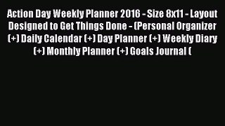 Action Day Weekly Planner 2016 - Size 8x11 - Layout Designed to Get Things Done - (Personal