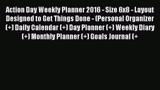Action Day Weekly Planner 2016 - Size 6x8 - Layout Designed to Get Things Done - (Personal